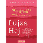 Meditacije za izlečenje vašeg života - Lujza Hej