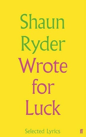Shaun Ryder Shaun Ryder Wrote For Luck Selected Lyrics