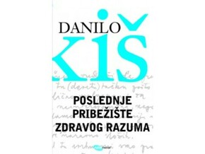 Poslednje pribežište zdravog razuma - Danilo Kiš