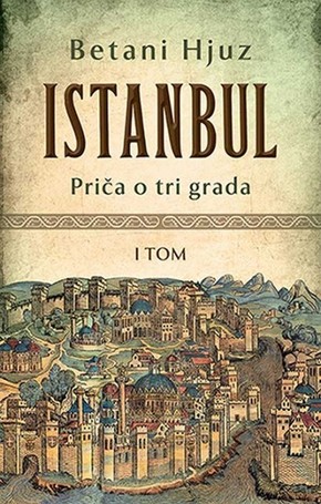 Istanbul: Priča o tri grada I-II - Betani Hjuz