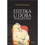 Estetika u doba antiumetnosti - Sreten Petrović
