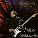 VLATKO STEFANOVSKI GREATEST HITS COLLECTION