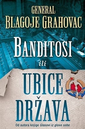 BANDITOSI ILI UBICE DRZAVA Blagoje Grahovac