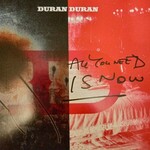 DURAN DURAN ALL YOU NEED IS NOW