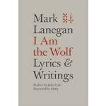 Mark Lanegan Mark Lanegan I Am The Wolf Lyrics And Writings