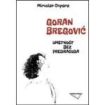 Goran Bregovic umetnost bez predrasuda Miroslav Cupara