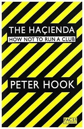 Peter Hook The Hacienda How Not To Run A Club