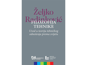 Filozofija tehnike: uvod u teoriju tehničkog odnošenja prema svijetu - Željko Radinković