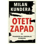 OTETI ZAPAD ILI TRAGEDIJA SREDNJE EVROPE Milan Kundera