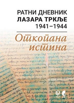 Ratni dnevnik Lazara Trklje 1941 1944 Otkopana istina Lazar Trklja