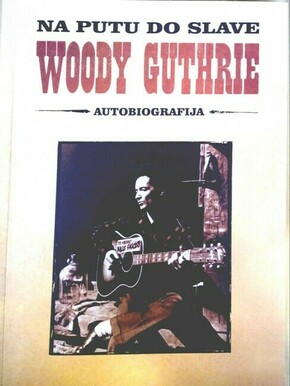 Woody Guthrie Na putu do slave Autobiografija