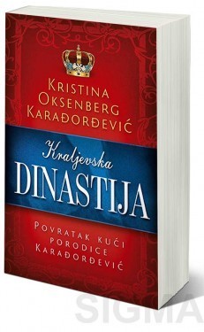 Kraljevska dinastija – Povratak kući porodice Karađorđević - Kristina Oksenberg Karađorđević