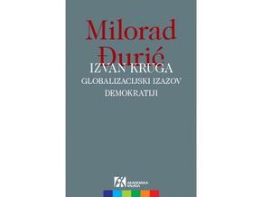 Izvan kruga: Globalizacijski izazov demokratiji - Milorad Đurić
