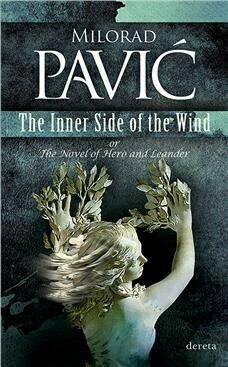 The Inner Side of the Wind or The Novel of Hero and Leander Milorad Pavic