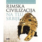 Rimska civilizacija na tlu Srbije Miroslav Vujovic