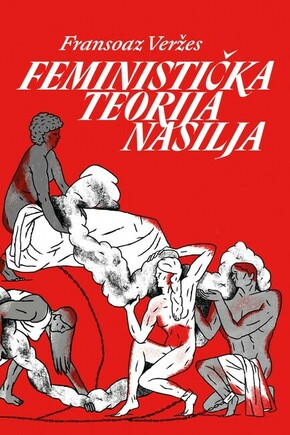FEMINISTICKA TEORIJA NASILJA Fransoaz Verzes