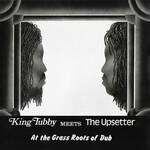 King Tubby Meets The Upsetter At The Grass Roots Of Dub