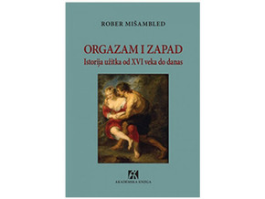 Orgazam i Zapad: Istorija užitka o XVI veka do danas - Rober Mišambled