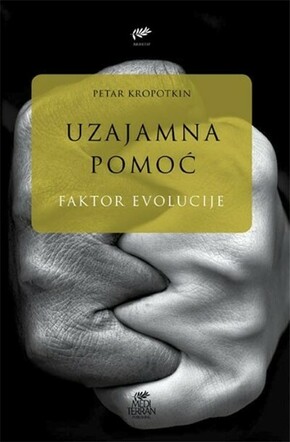 UZAJAMNA POMOC FAKTOR EVOLUCIJE Petar Kropotkin