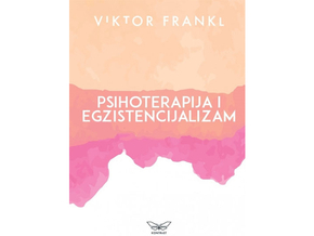 Psihoterapija i egzistencijalizam - smisao i društveno zdravlje - Viktor Frankl