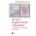 Knjizevnost i identitet izmedju potcinjenosti i slobode Zeljko Milanovic