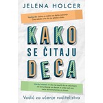 Kako se citaju deca Vodic za ucenje roditeljstva Jelena Holcer