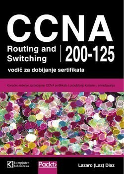 CCNA Routing and Switching 200 125 vodic za dobijanje sertifikata Lazaro Laz Diaz