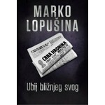 Ubij bliznjeg svog Marko Lopusina