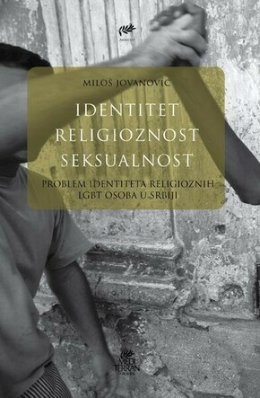IDENTITET RELIGIOZNOST SEKSUALNOST PROBLEM IDENTITETA RELIGIOZNIH LGBT OSOBA U SRBIJI Milos Jovanovic