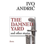 THE DAMNED YARD AND OTHER STORIES Ivo Andric