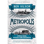 Metropolis Istorija grada najveceg izuma covecanstva Ben Vilson