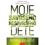 MOJE SAVRSENO NESAVRSENO DETE Boris Vujicic