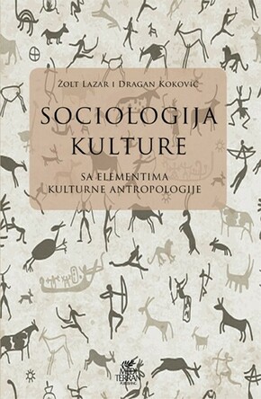 SOCIOLOGIJA KULTURE SA ELEMENTIMA KULTURNE ANTROPOLOGIJE Dragan Kokovic Lazar Zolt
