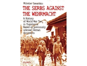 The Serbs Against the Wehrmacht - Miloslav Samardžić