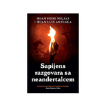 Sapijens razgovara sa neandertalcem - Huan Luis Arsuaga, Huan Hose Miljas