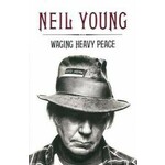 Neil Young Waging Heavy Peace His Acclaimed Autobiography