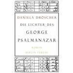 DIE LICHTER DES GEORGE PSALMANAZAR ROMAN Daniela Dröscher
