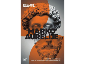 Marko Aurelije: Filozofija stoicizma ili kako da razmišljate kao rimski imperator - Donald Robertson