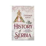 The History of Serbia - Čedomir Antić