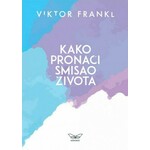 KAKO PRONACI SMISAO ZIVOTA Viktor Frankl