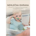Nemlecna ishrana prirucnik za uvodjenje nemlecne ishrane sa receptima za bebe