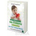 Prelazak na čvrstu hranu po meri vašeg deteta - Džil Rapli, Trejsi Murket