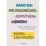 Kako da ne zagorčate sopstveni život - Rafael Santandreu